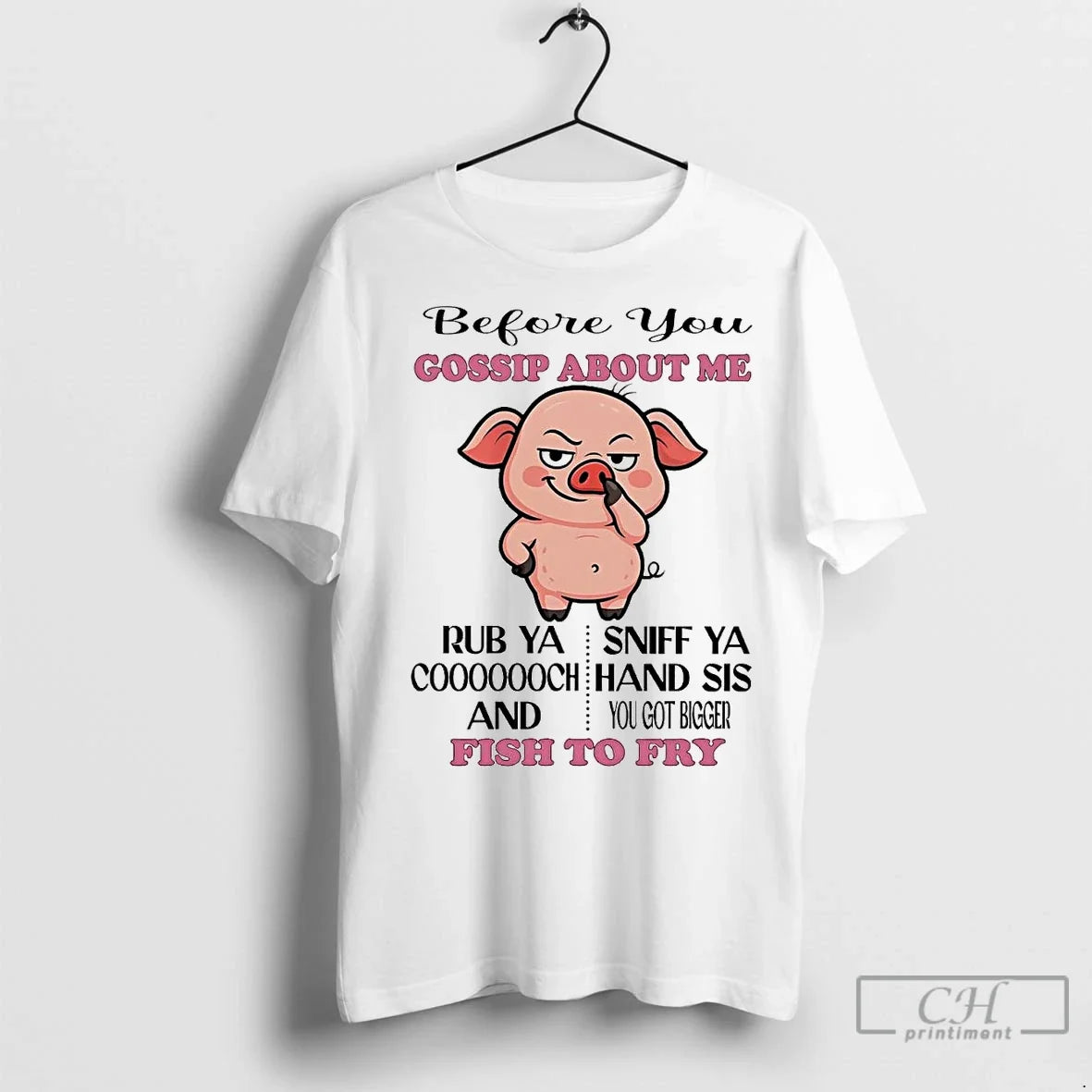 Premium Pig Before You Gossip About Me Fish To Fry - Adult & Kids T-Shirts, Sweatshirts & Hoodies apparel design preview 1