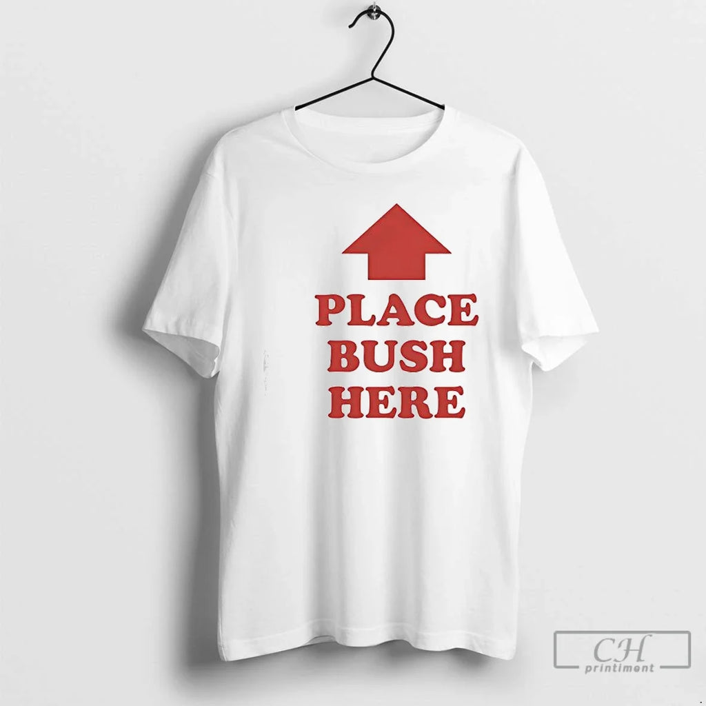 Premium Place Bush Here - Adult & Kids T-Shirts, Sweatshirts & Hoodies apparel design preview 1