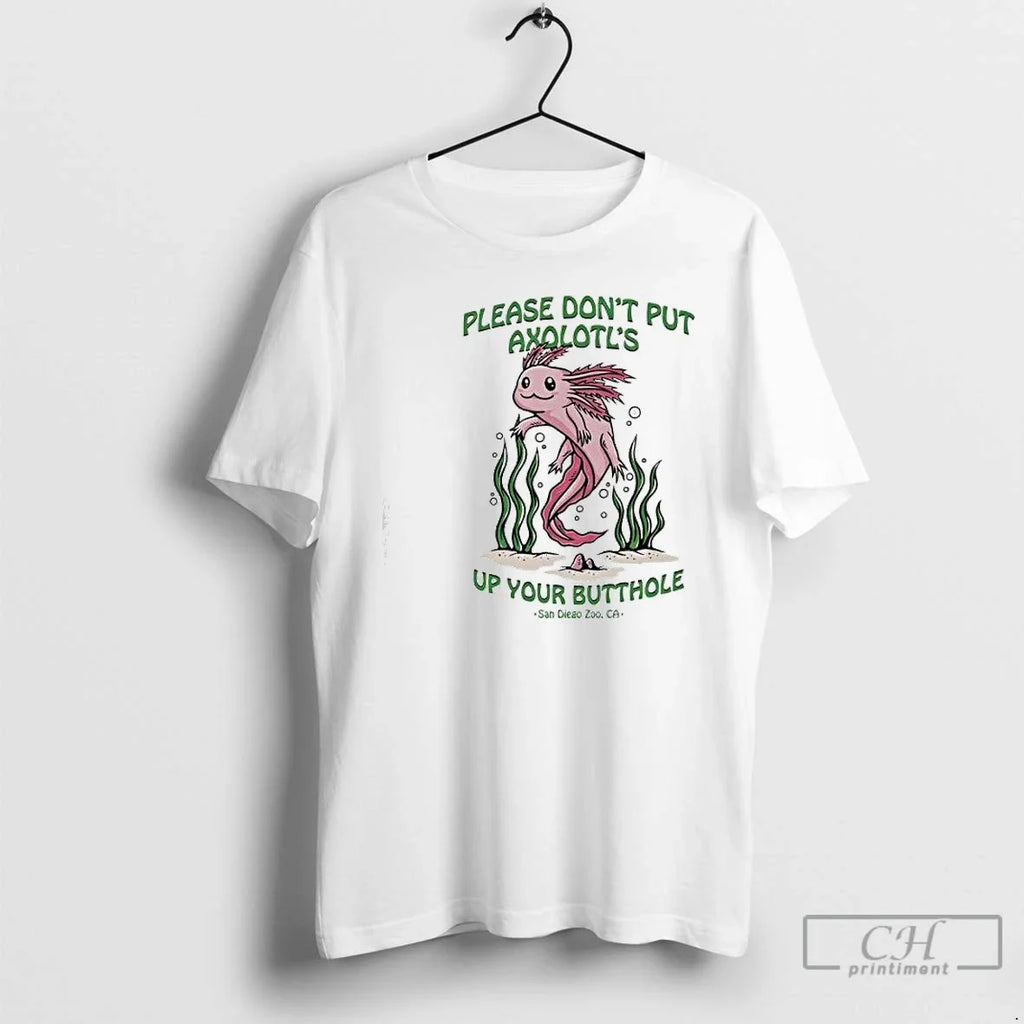 Premium Please Dont Put Axolotls Up Your Butthole - Adult & Kids T-Shirts, Sweatshirts & Hoodies apparel design preview 1