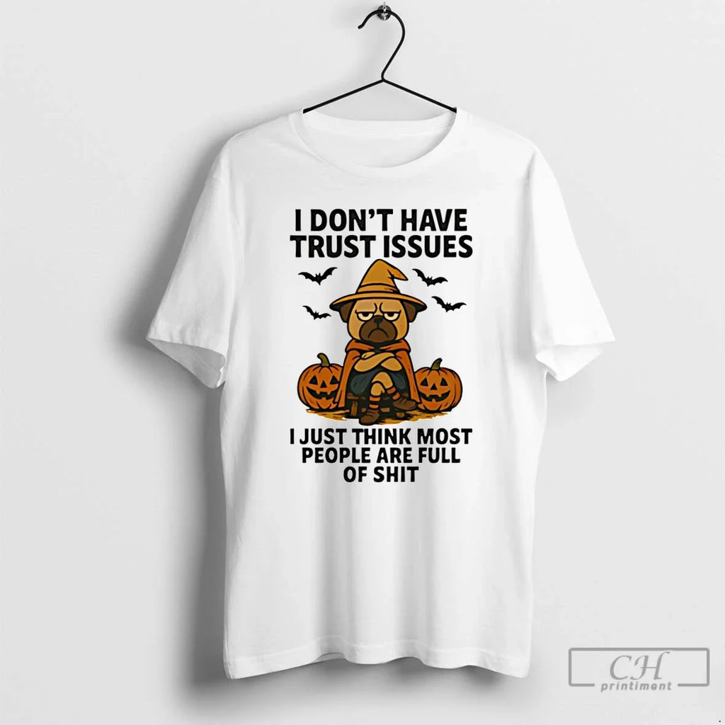 Premium Pug Dog I Dont Have Trust Issues Just Think - Adult & Kids T-Shirts, Sweatshirts & Hoodies apparel design preview 1