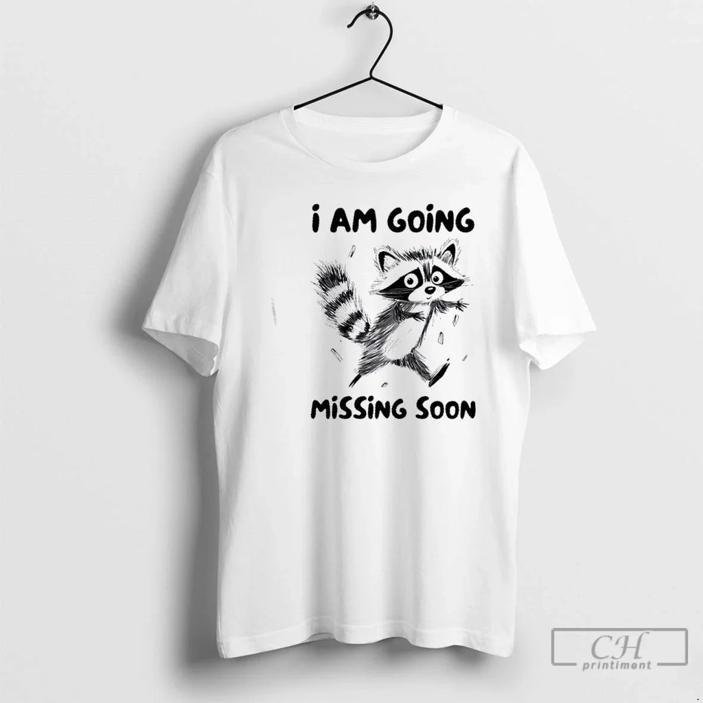 Premium Raccoon I Am Going Missing Soon - Adult & Kids T-Shirts, Sweatshirts & Hoodies apparel design preview 1