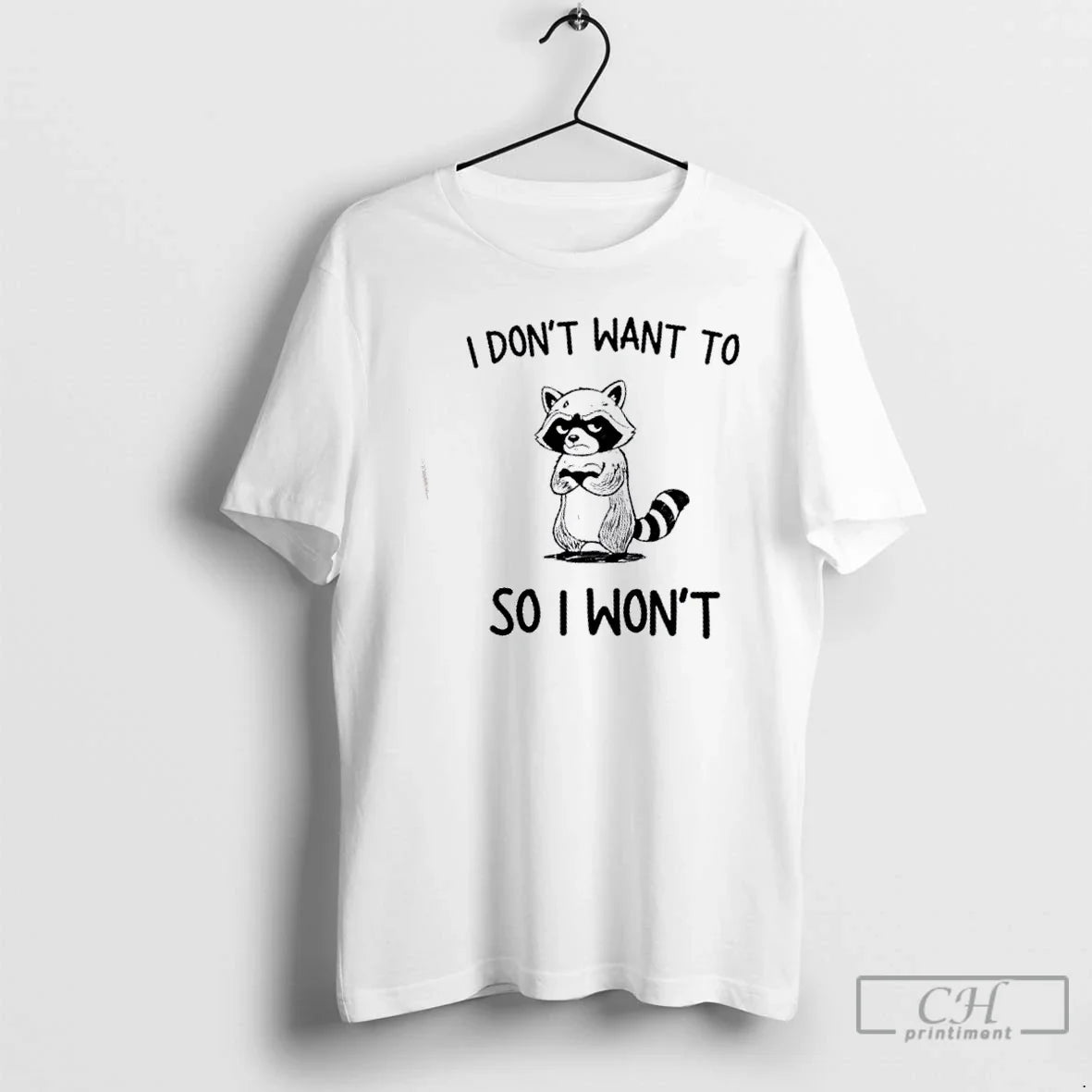 Premium Raccoon I Dont Want To So Wont - Adult & Kids T-Shirts, Sweatshirts & Hoodies apparel design preview 1