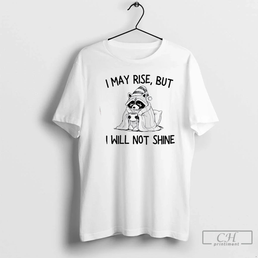 Premium Raccoon I May Rise But Will Not Shine - Adult & Kids T-Shirts, Sweatshirts & Hoodies apparel design preview 1