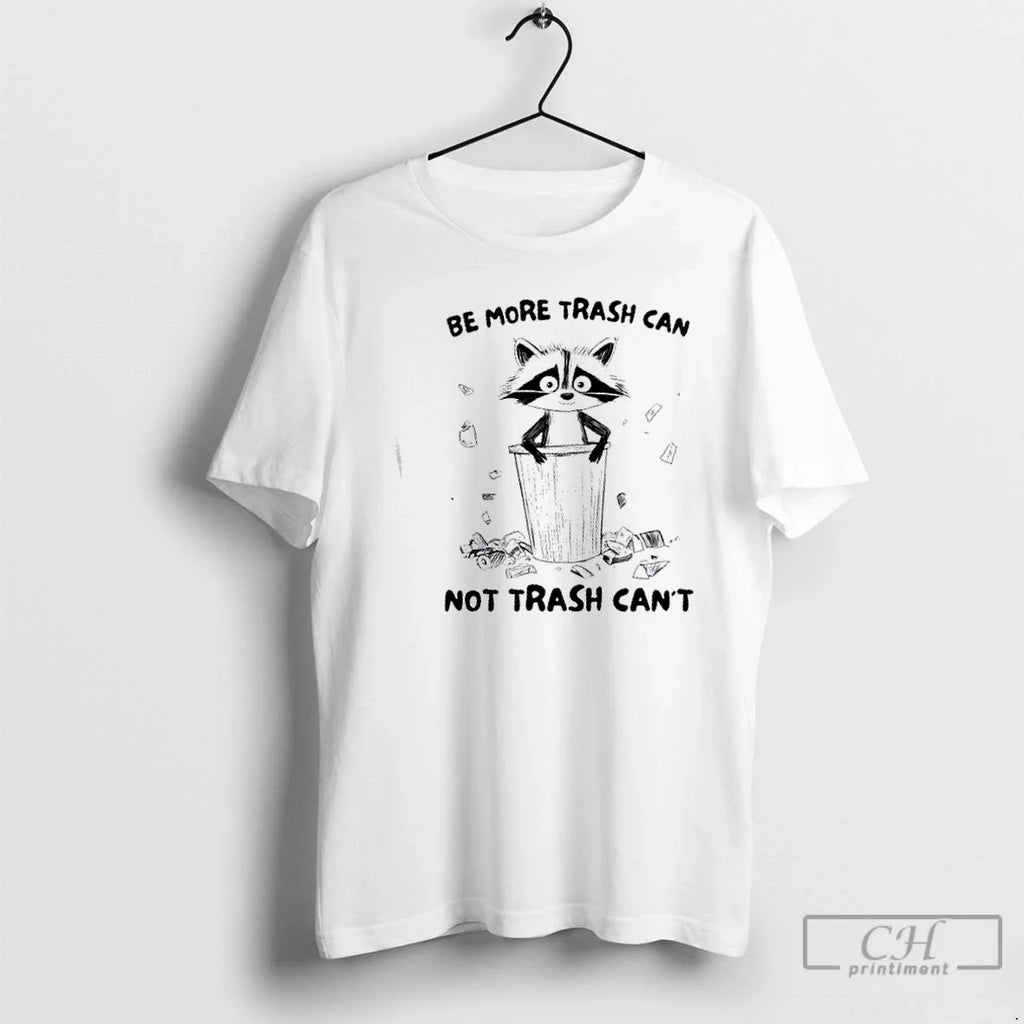 Premium Raccoon Be More Trash Can Not Cant - Adult & Kids T-Shirts, Sweatshirts & Hoodies apparel design preview 1