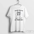 Premium Raccoon Be More Trash Can Not Cant - Adult & Kids T-Shirts, Sweatshirts & Hoodies apparel design preview 1