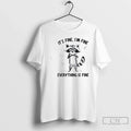 Premium Raccoon Its Fine Im Everything Is - Adult & Kids T-Shirts, Sweatshirts & Hoodies apparel design preview 1