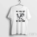 Premium Raccoon No I Will Not Be On Time - Adult & Kids T-Shirts, Sweatshirts & Hoodies apparel design preview 1