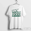 Premium Ree Tweeting Find Me At Whole Foods Bitch - Adult & Kids T-Shirts, Sweatshirts & Hoodies apparel design preview 1