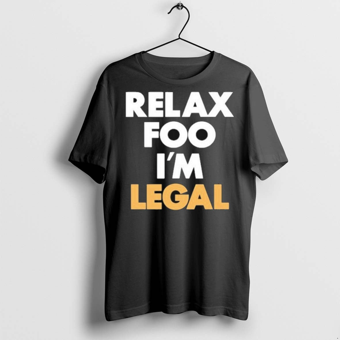 Premium Relax Foo Im Legal - Adult & Kids T-Shirts, Sweatshirts & Hoodies apparel design preview 1
