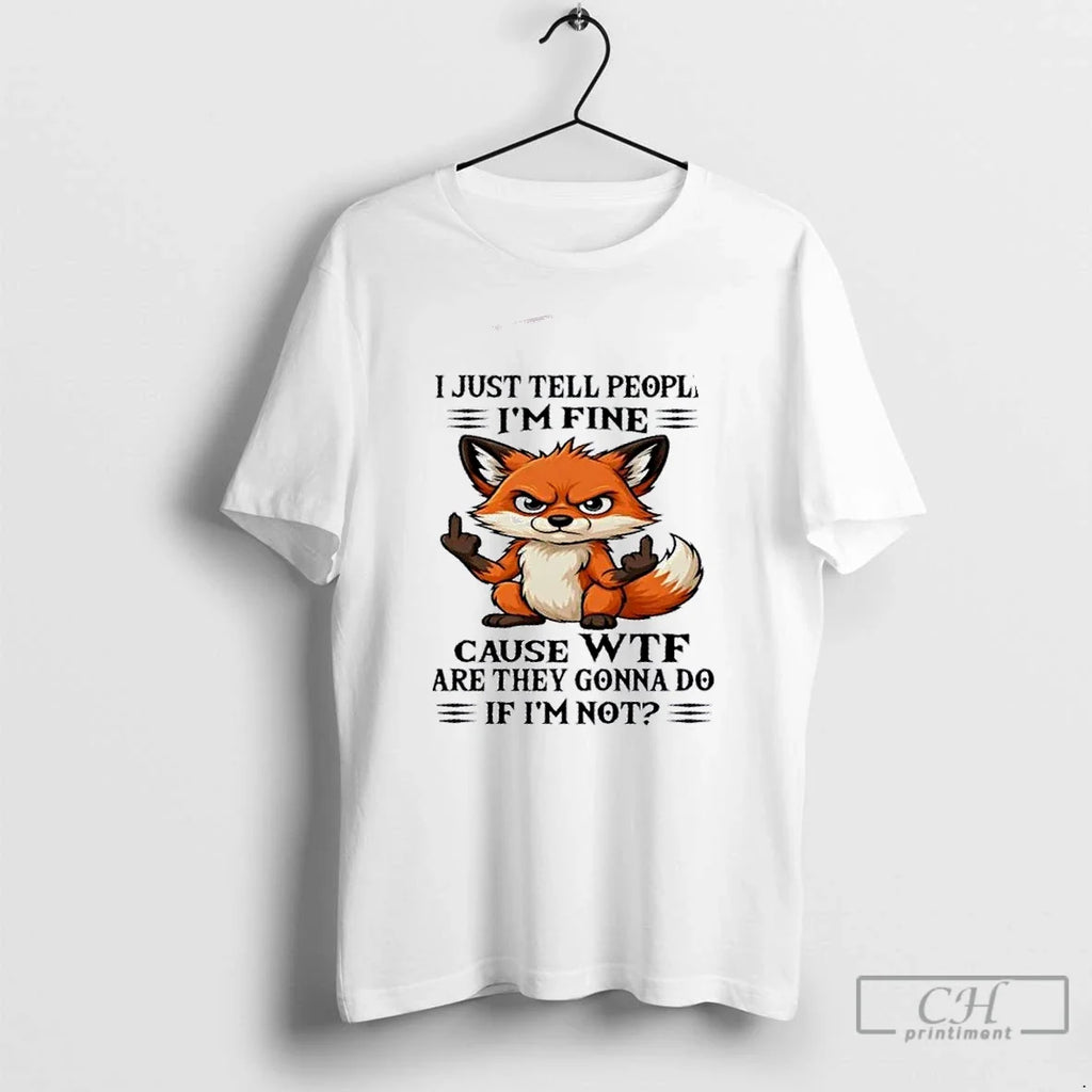 Premium Resger Fox I Just Tell People Im Fine Cause - Adult & Kids T-Shirts, Sweatshirts & Hoodies apparel design preview 1