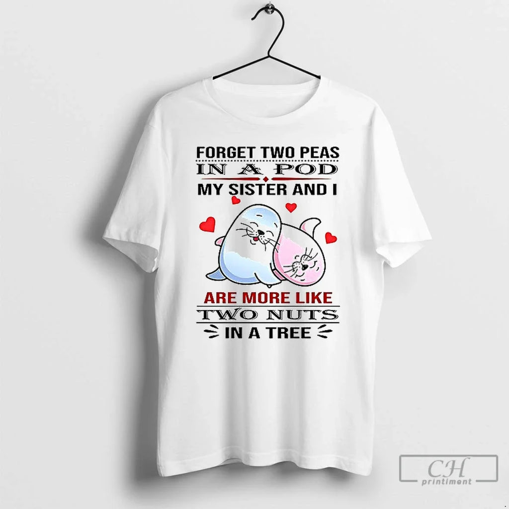 Premium Seal Forget Two Peas In A Pod My Sister And I - Adult & Kids T-Shirts, Sweatshirts & Hoodies apparel design preview 1