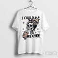 Premium Skeleton I Could Be Meaner Halloween Ceramic - Adult & Kids T-Shirts, Sweatshirts & Hoodies apparel design preview 1