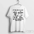 Premium Skeleton At This Age Ive Come To Accept That - Adult & Kids T-Shirts, Sweatshirts & Hoodies apparel design preview 1