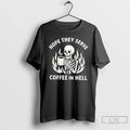 Premium Skeleton Hope They Serve Coffee In Hell - Adult & Kids T-Shirts, Sweatshirts & Hoodies apparel design preview 1