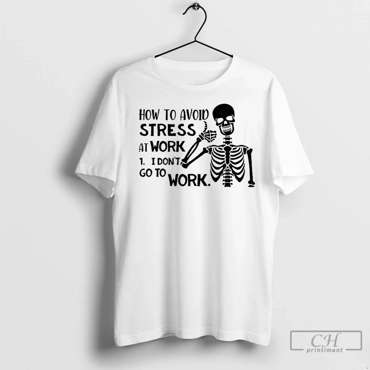 Premium Skeleton How To Avoid Stress I Dont Go Work - Adult & Kids T-Shirts, Sweatshirts & Hoodies apparel design preview 1