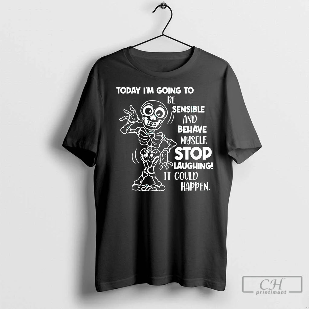 Premium Skeleton Today Im Going To Be Sensible And - Adult & Kids T-Shirts, Sweatshirts & Hoodies apparel design preview 1