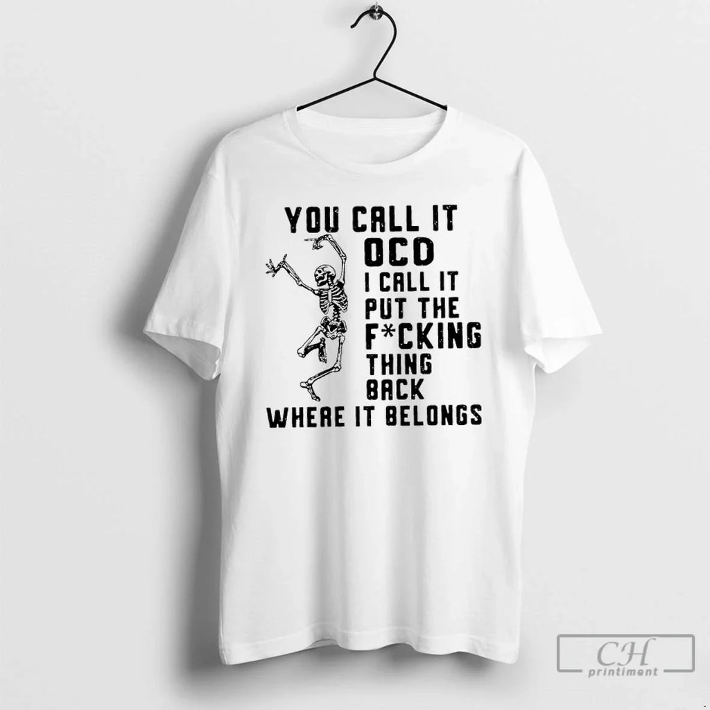 Premium Skeleton You Call It Ocd I Put The Fucking - Adult & Kids T-Shirts, Sweatshirts & Hoodies apparel design preview 1