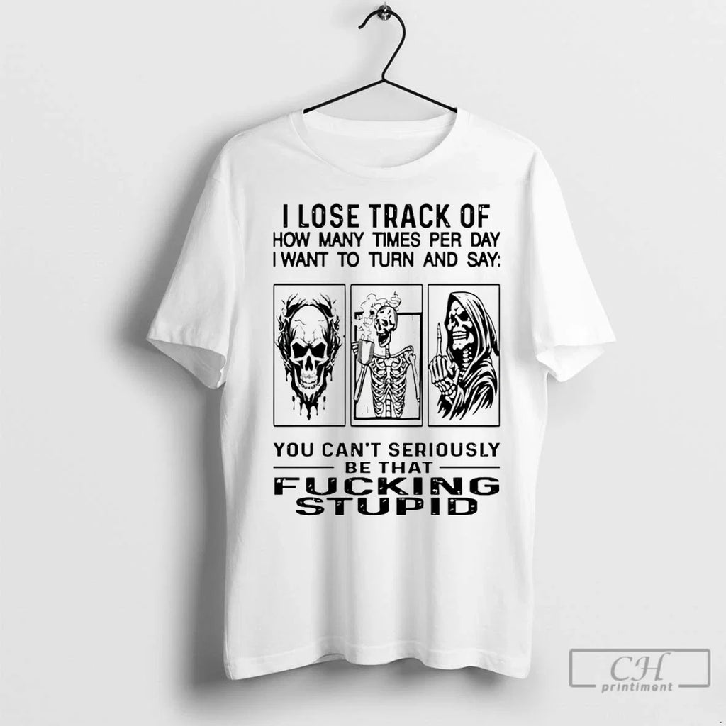 Premium Skull I Lose Track Of How Many Times Per Day - Adult & Kids T-Shirts, Sweatshirts & Hoodies apparel design preview 1