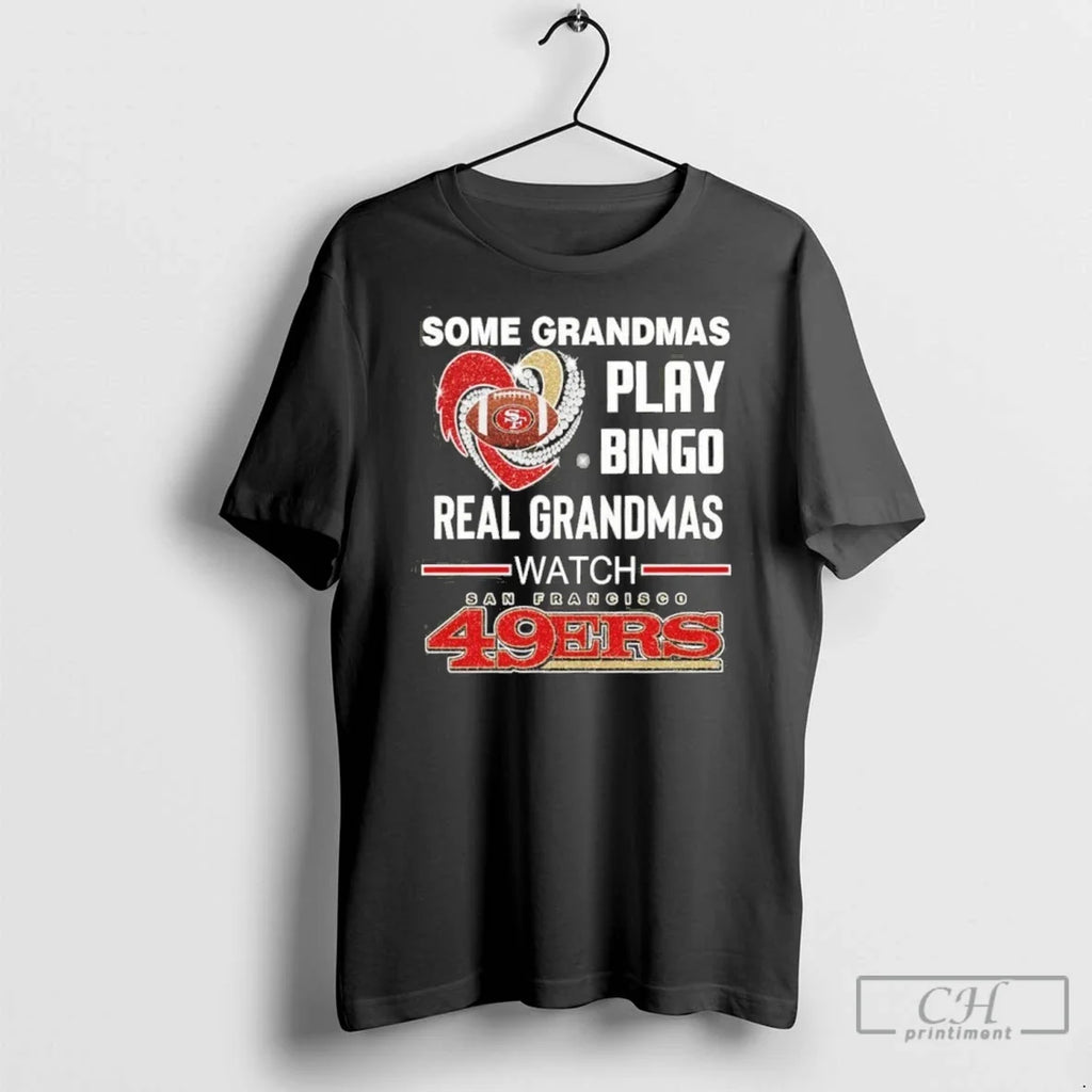 Premium Some Grandmas Play Bingo Real Watch 49ers - Adult & Kids T-Shirts, Sweatshirts & Hoodies apparel design preview 1