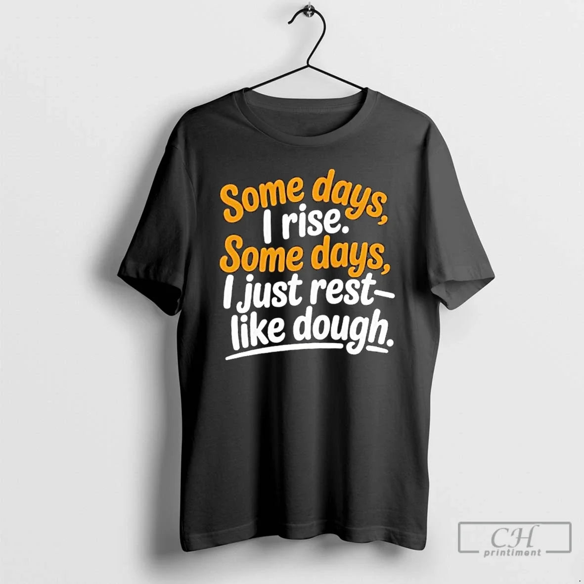 Premium Some Days I Rise Just Rest Like Dough - Adult & Kids T-Shirts, Sweatshirts & Hoodies apparel design preview 1