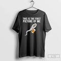 Premium Sperm Beer This Is The First Picture Of Me - Adult & Kids T-Shirts, Sweatshirts & Hoodies apparel design preview 1