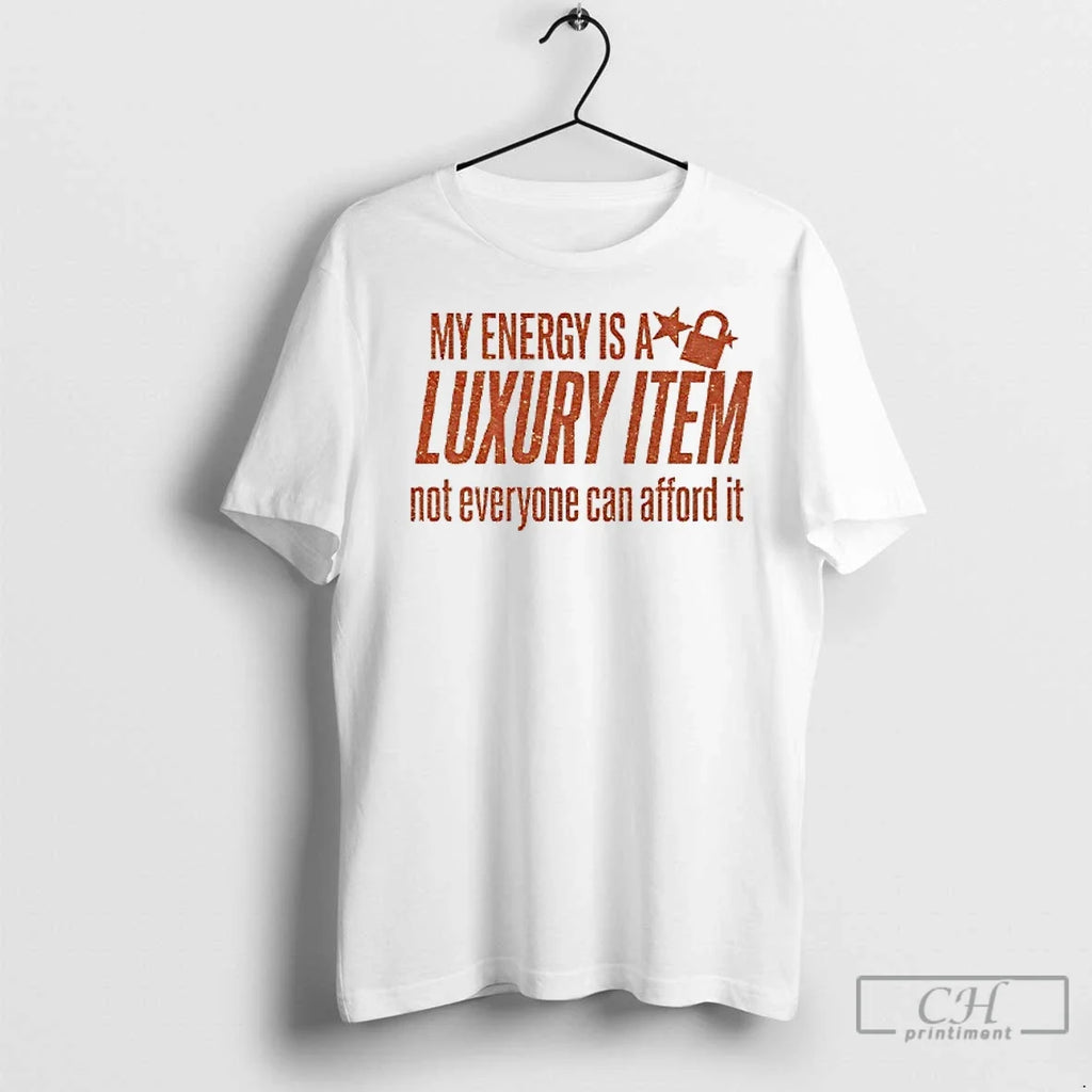 Premium Taylor My Energy Is A Luxury Item Not - Adult & Kids T-Shirts, Sweatshirts & Hoodies apparel design preview 1