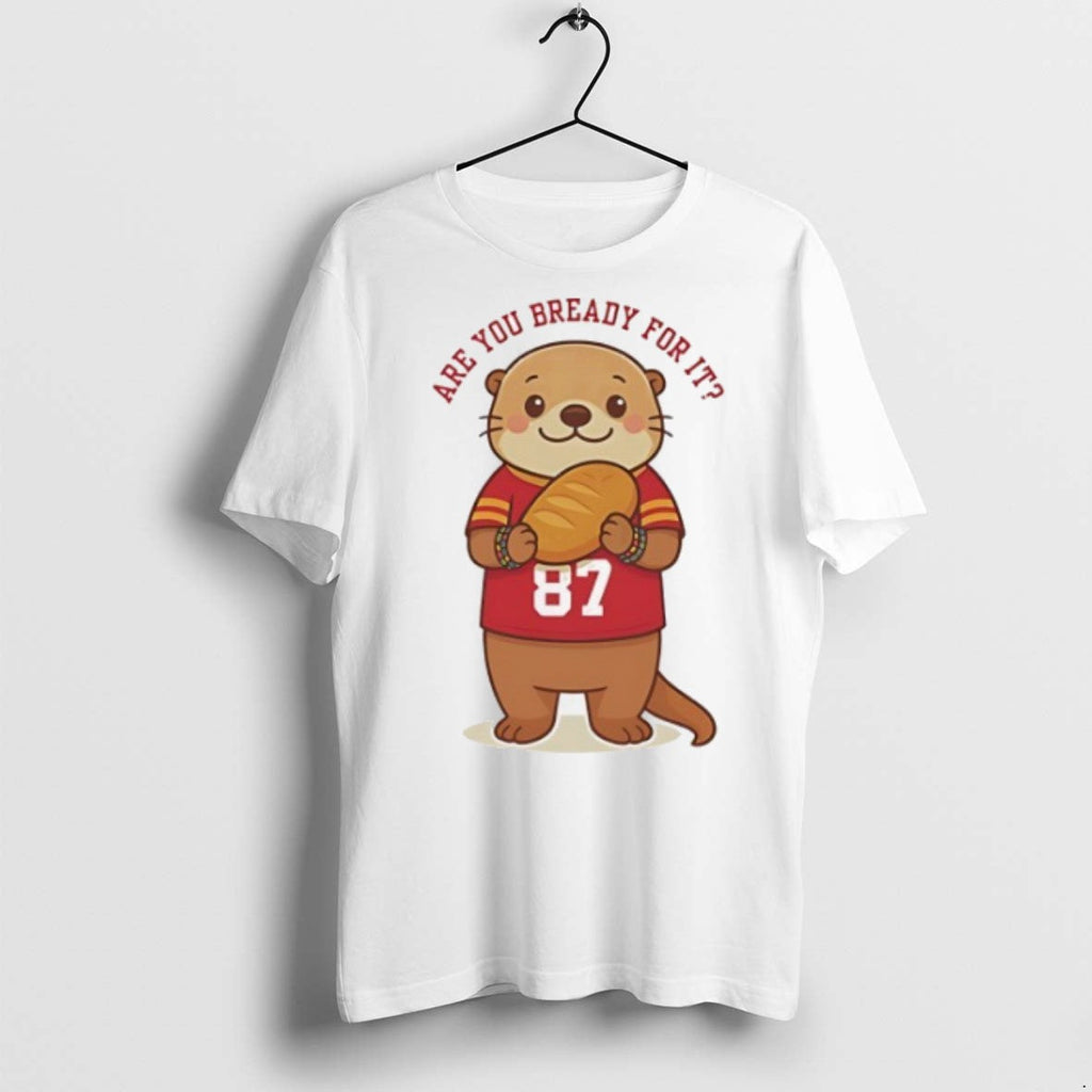 Premium Taylor Otter Are You Bready For It X Travis - Adult & Kids T-Shirts, Sweatshirts & Hoodies apparel design preview 1
