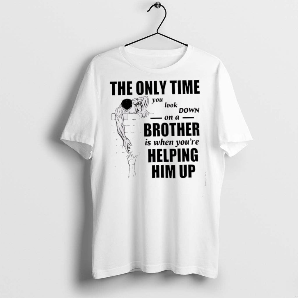 Premium The Only Time You Look Down On A Brother - Adult & Kids T-Shirts, Sweatshirts & Hoodies apparel design preview 1