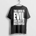 Premium The Liver Is Evil And Must Be Destroyed - Adult & Kids T-Shirts, Sweatshirts & Hoodies apparel design preview 1