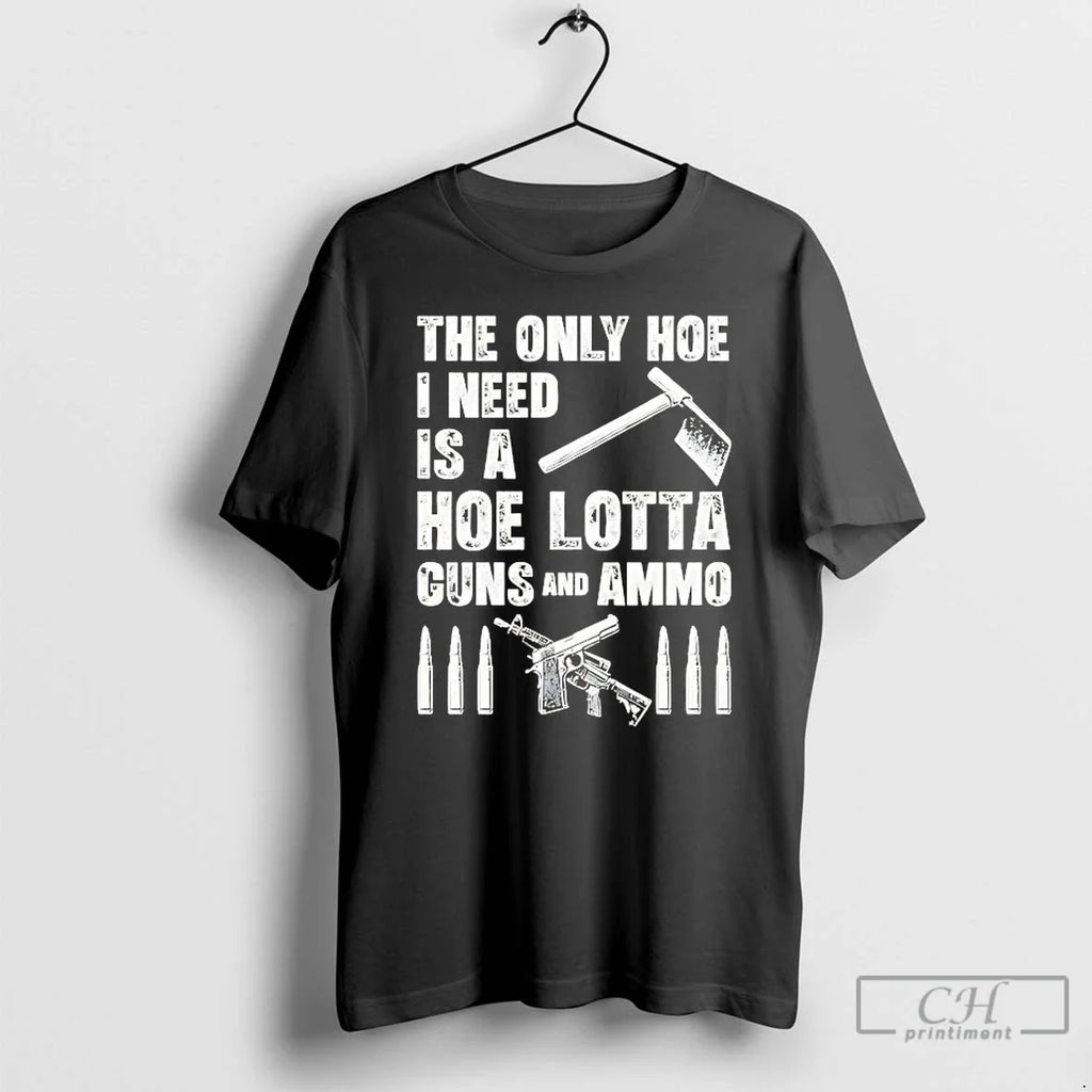 Premium The Only Hoe I Need Is A Lotta Guns And Ammo - Adult & Kids T-Shirts, Sweatshirts & Hoodies apparel design preview 1