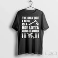 Premium The Only Hoe I Need Is A Lotta Guns And Ammo - Adult & Kids T-Shirts, Sweatshirts & Hoodies apparel design preview 1