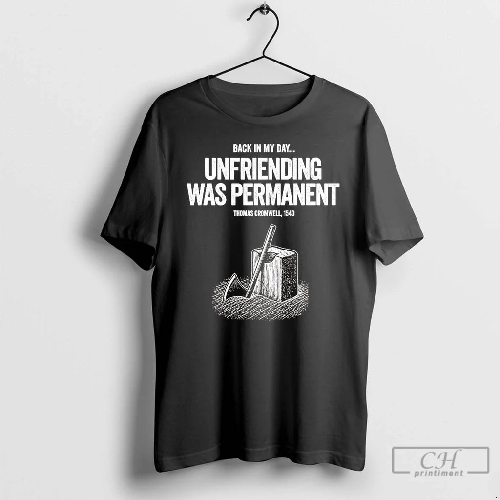 Premium Thomas Cromwell Back In My Day Unfriending - Adult & Kids T-Shirts, Sweatshirts & Hoodies apparel design preview 1