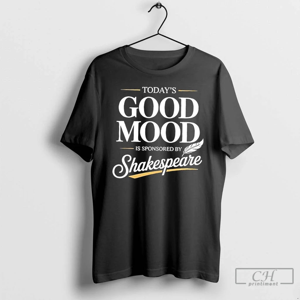 Premium Todays Good Mood Is Sponsored By Shakespeare - Adult & Kids T-Shirts, Sweatshirts & Hoodies apparel design preview 1