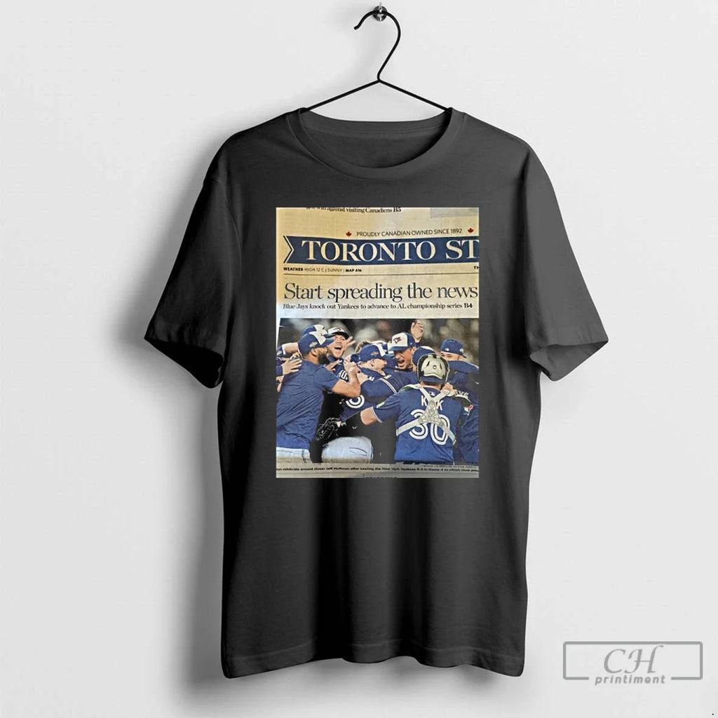 Premium Toronto Blue Jays Start Spreading The News - Adult & Kids T-Shirts, Sweatshirts & Hoodies apparel design preview 1