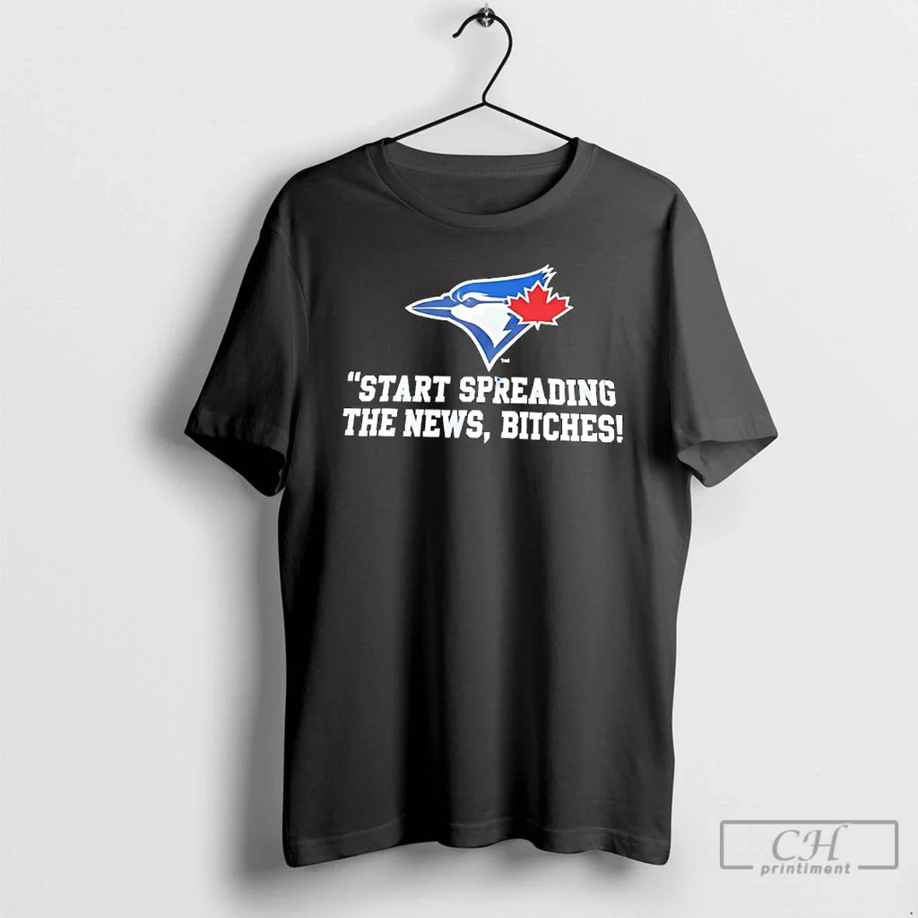 Premium Toronto Blue Jays Start Spreading The News - Adult & Kids T-Shirts, Sweatshirts & Hoodies apparel design preview 1