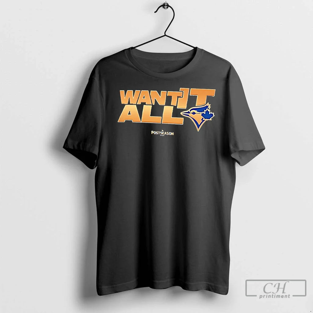 Premium Toronto Blue Jays Want It All Postseason 2025 - Adult & Kids T-Shirts, Sweatshirts & Hoodies apparel design preview 1