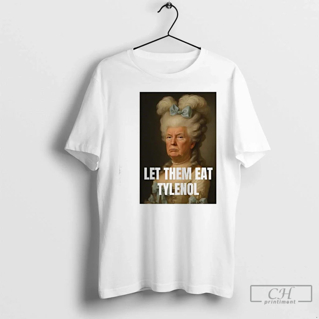 Premium Trump Let Them Eat Tylenol Satirical - Adult & Kids T-Shirts, Sweatshirts & Hoodies apparel design preview 1