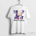 Premium Trump Was Right About Everything - Adult & Kids T-Shirts, Sweatshirts & Hoodies apparel design preview 1