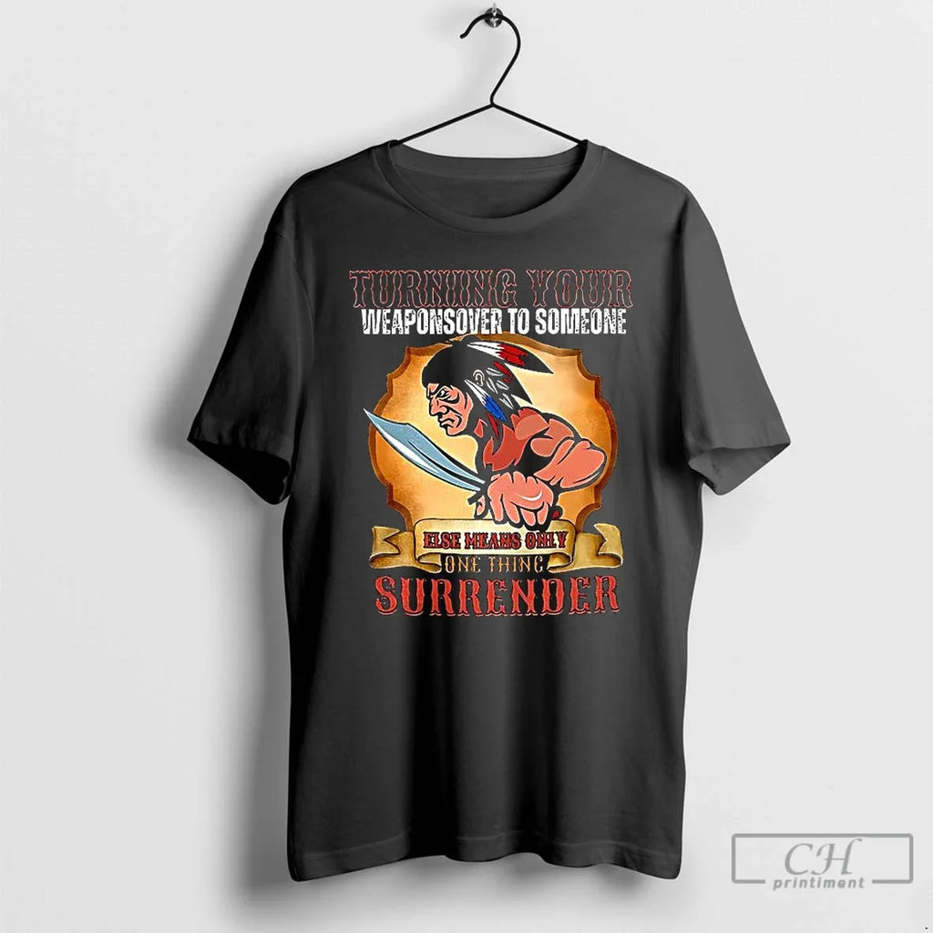Premium Turning Your Weapons Over To Someone Native - Adult & Kids T-Shirts, Sweatshirts & Hoodies apparel design preview 1