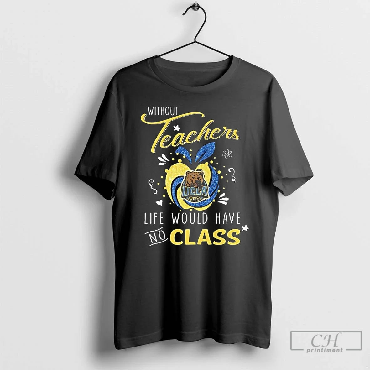 Premium Ucla Bruins Without Teachers Life Would Have - Adult & Kids T-Shirts, Sweatshirts & Hoodies apparel design preview 1