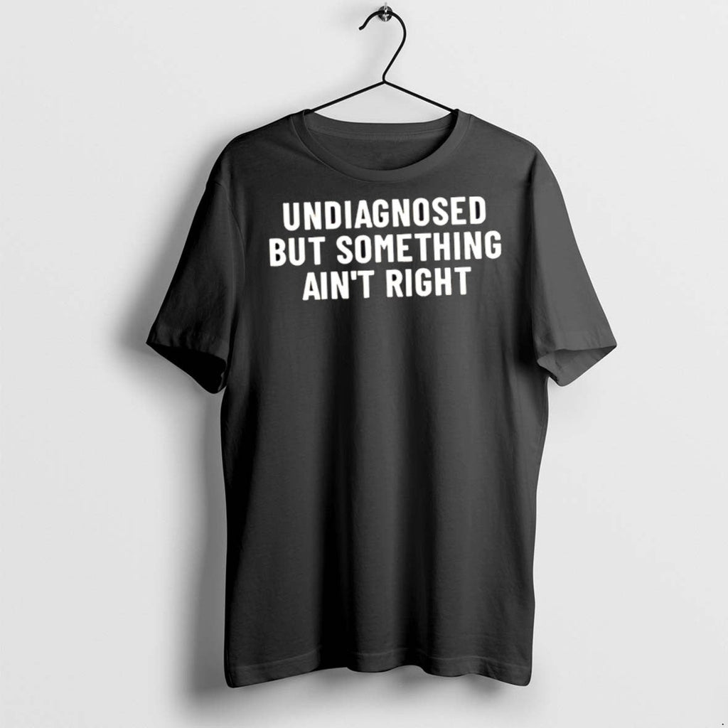 Premium Undiagnosed But Something Aint Right - Adult & Kids T-Shirts, Sweatshirts & Hoodies apparel design preview 1