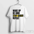 Premium Wake Up Be Kind Stay Sober Repeat - Adult & Kids T-Shirts, Sweatshirts & Hoodies apparel design preview 1