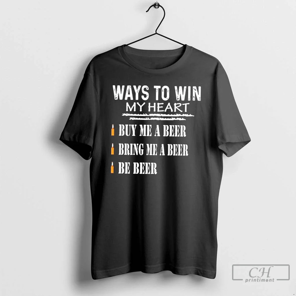 Premium Ways To Win My Heart Buy Me A Beer Bring Be - Adult & Kids T-Shirts, Sweatshirts & Hoodies apparel design preview 1