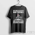 Premium We Owe Illegals Nothing And Ourt Veteran - Adult & Kids T-Shirts, Sweatshirts & Hoodies apparel design preview 1