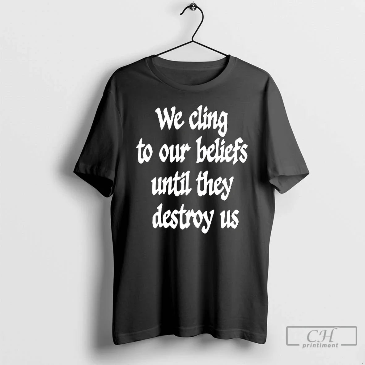 Premium We Cling To Our Beliefs Until They Destroy Us - Adult & Kids T-Shirts, Sweatshirts & Hoodies apparel design preview 1