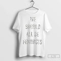 Premium We Should All Be Feminists - Adult & Kids T-Shirts, Sweatshirts & Hoodies apparel design preview 1