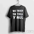 Premium We Tried To Tell Yall - Adult & Kids T-Shirts, Sweatshirts & Hoodies apparel design preview 1