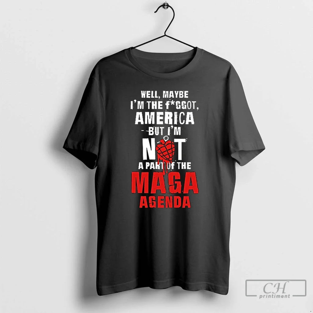 Premium Well Maybe Im The Fggot America But Not A - Adult & Kids T-Shirts, Sweatshirts & Hoodies apparel design preview 1