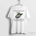 Premium West Virginia Its Better To Have Lived In And - Adult & Kids T-Shirts, Sweatshirts & Hoodies apparel design preview 1