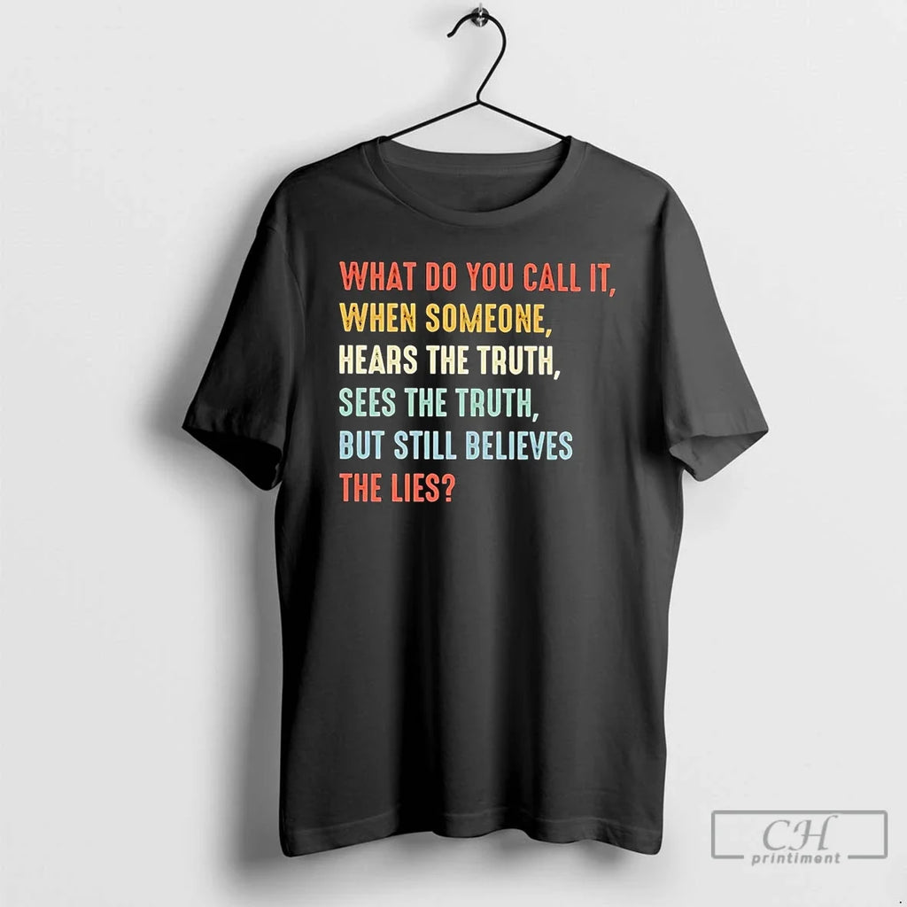 Premium What Do You Call It When Someone Hears Truth - Adult & Kids T-Shirts, Sweatshirts & Hoodies apparel design preview 1